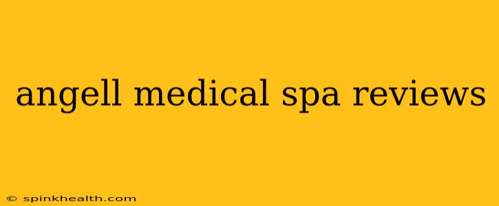 angell medical spa reviews