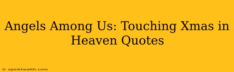 Angels Among Us: Touching Xmas in Heaven Quotes