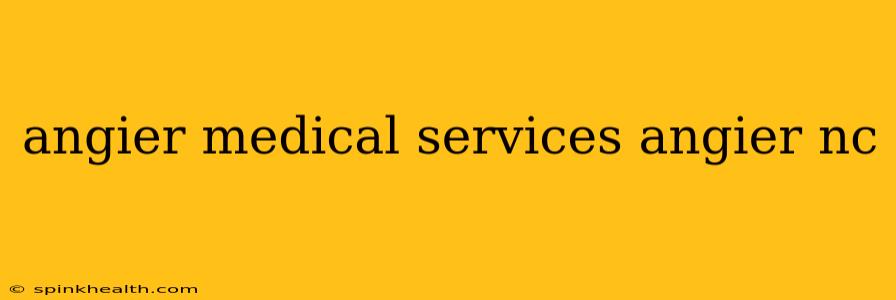 angier medical services angier nc