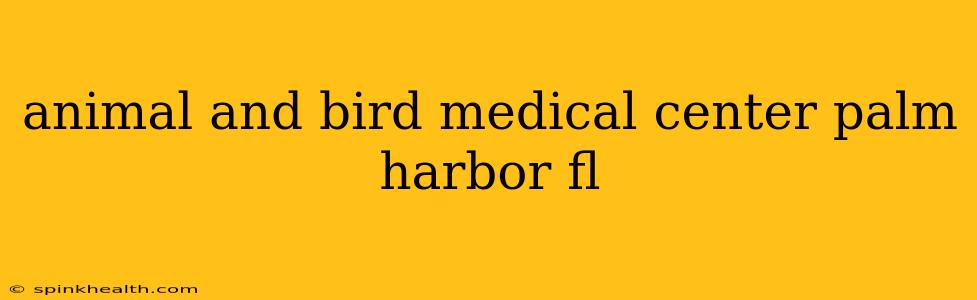 animal and bird medical center palm harbor fl