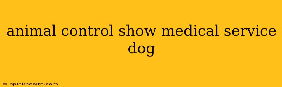 animal control show medical service dog