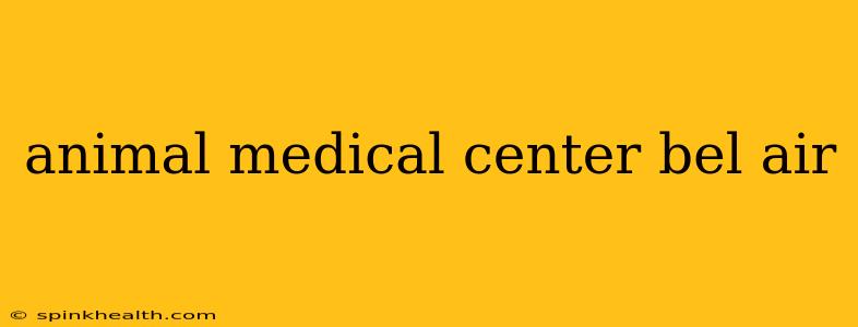 animal medical center bel air