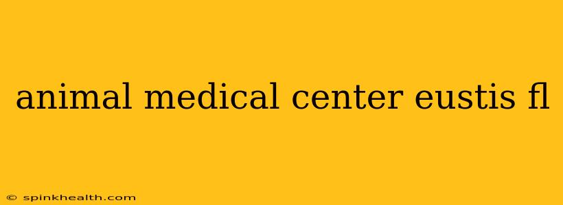 animal medical center eustis fl