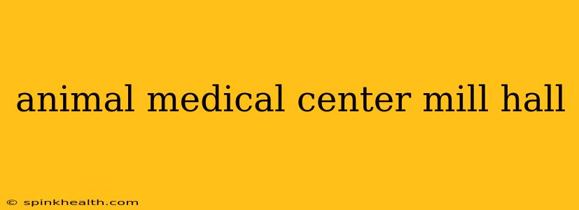 animal medical center mill hall