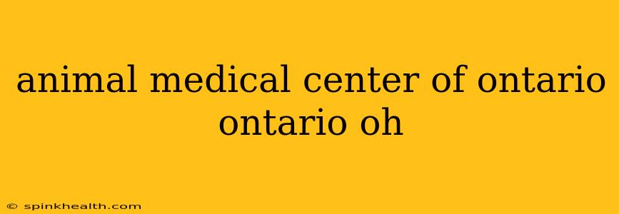 animal medical center of ontario ontario oh