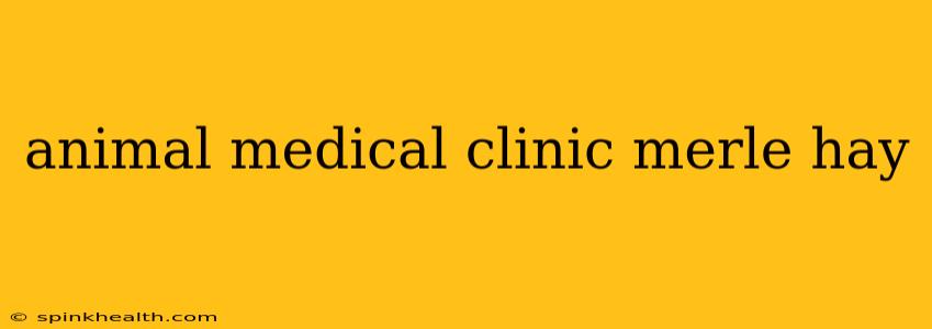 animal medical clinic merle hay