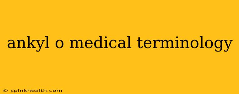 ankyl o medical terminology
