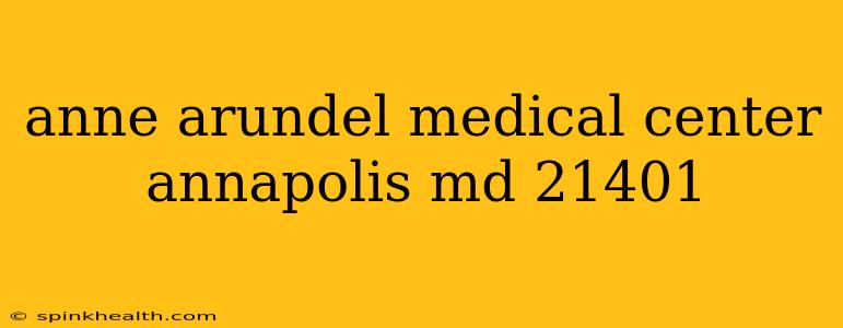 anne arundel medical center annapolis md 21401