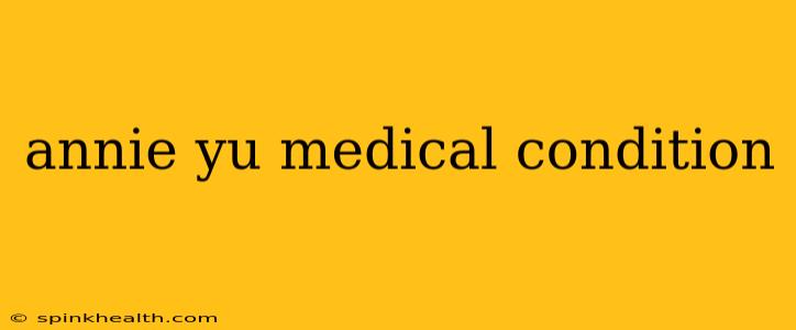 annie yu medical condition