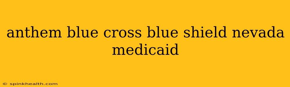anthem blue cross blue shield nevada medicaid
