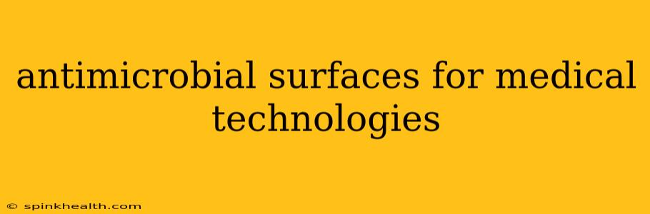 antimicrobial surfaces for medical technologies