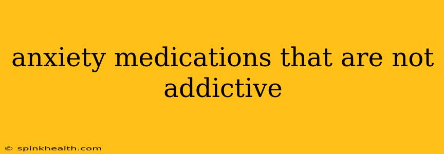 anxiety medications that are not addictive