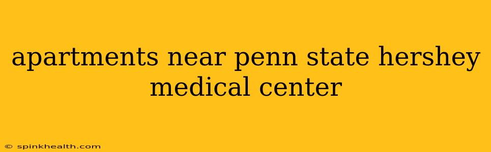 apartments near penn state hershey medical center