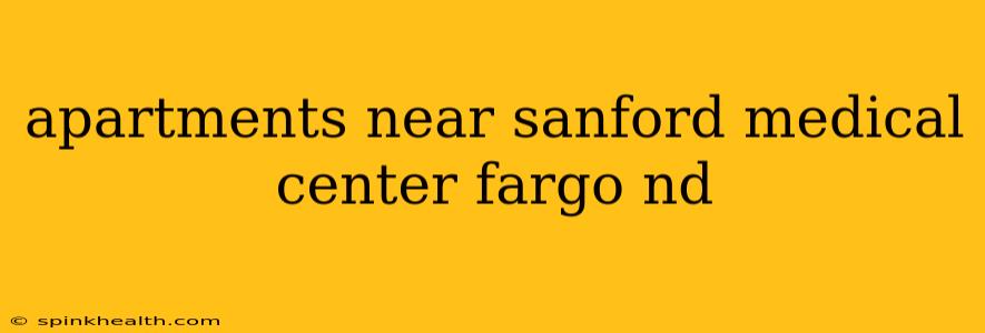 apartments near sanford medical center fargo nd