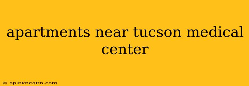 apartments near tucson medical center