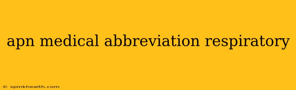 apn medical abbreviation respiratory
