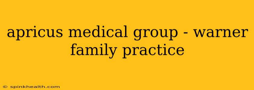 apricus medical group - warner family practice