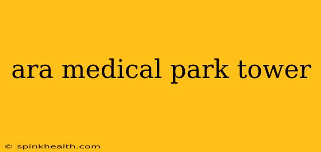 ara medical park tower