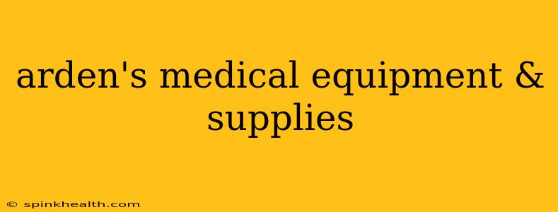 arden's medical equipment & supplies