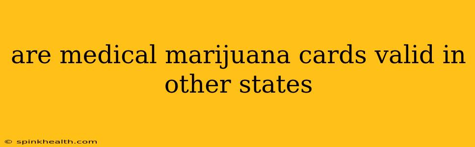 are medical marijuana cards valid in other states