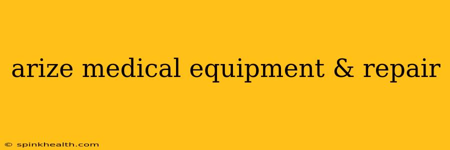 arize medical equipment & repair