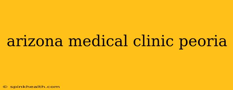 arizona medical clinic peoria