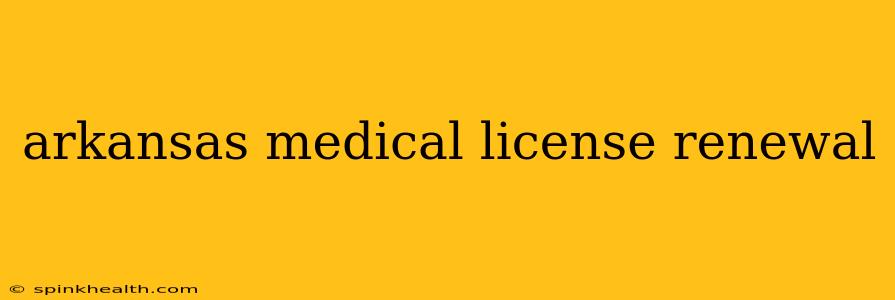arkansas medical license renewal