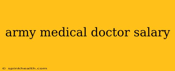 army medical doctor salary