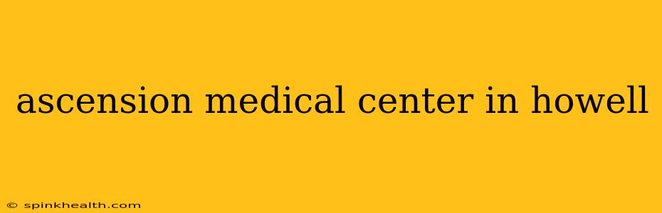 ascension medical center in howell