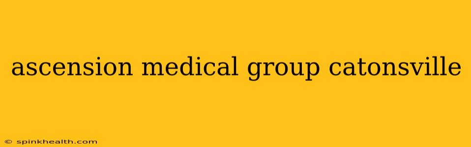 ascension medical group catonsville