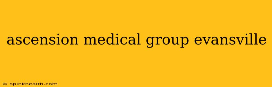 ascension medical group evansville