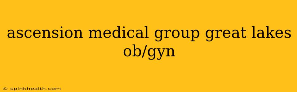 ascension medical group great lakes ob/gyn