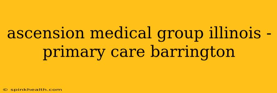 ascension medical group illinois - primary care barrington
