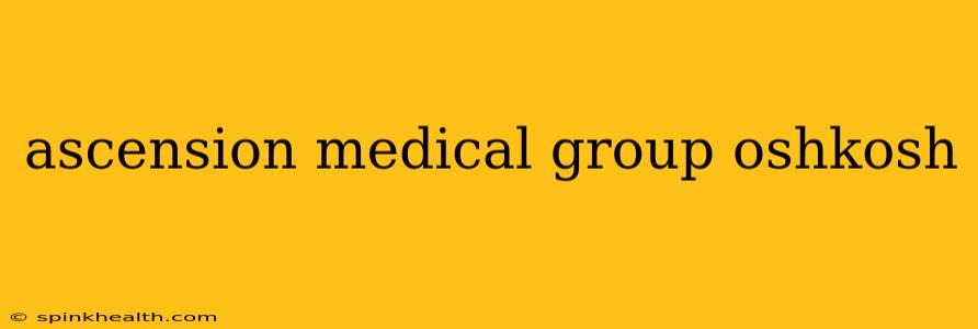 ascension medical group oshkosh