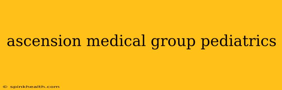 ascension medical group pediatrics