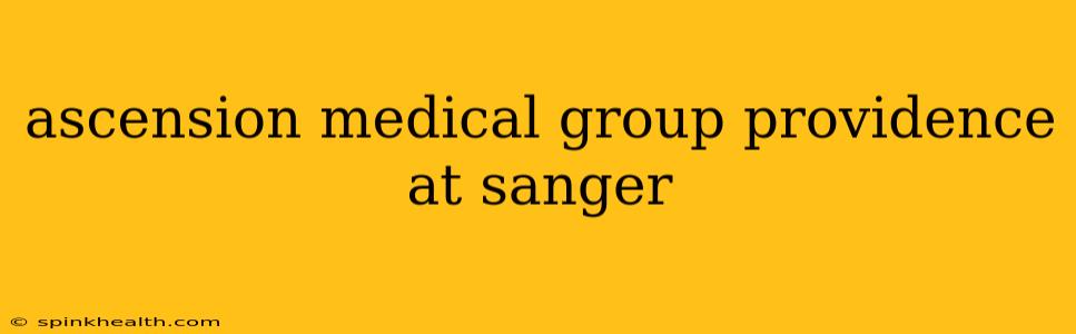 ascension medical group providence at sanger