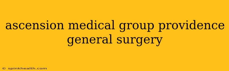ascension medical group providence general surgery