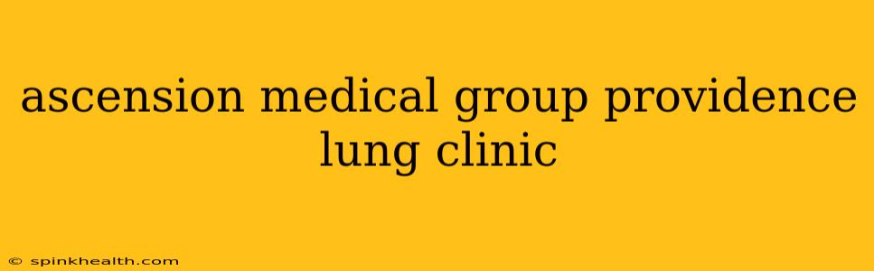 ascension medical group providence lung clinic