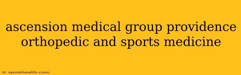 ascension medical group providence orthopedic and sports medicine