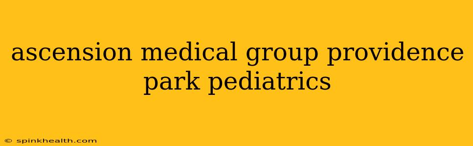 ascension medical group providence park pediatrics