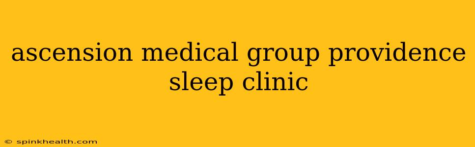 ascension medical group providence sleep clinic