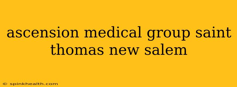 ascension medical group saint thomas new salem