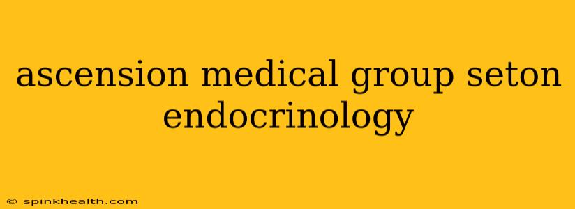 ascension medical group seton endocrinology