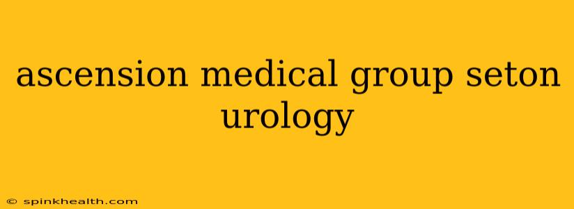 ascension medical group seton urology
