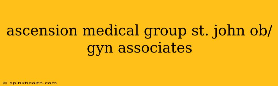 ascension medical group st. john ob/gyn associates