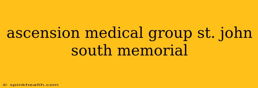ascension medical group st. john south memorial