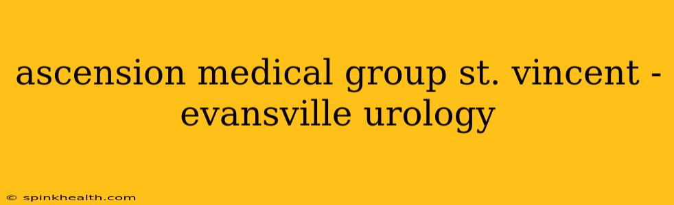 ascension medical group st. vincent - evansville urology