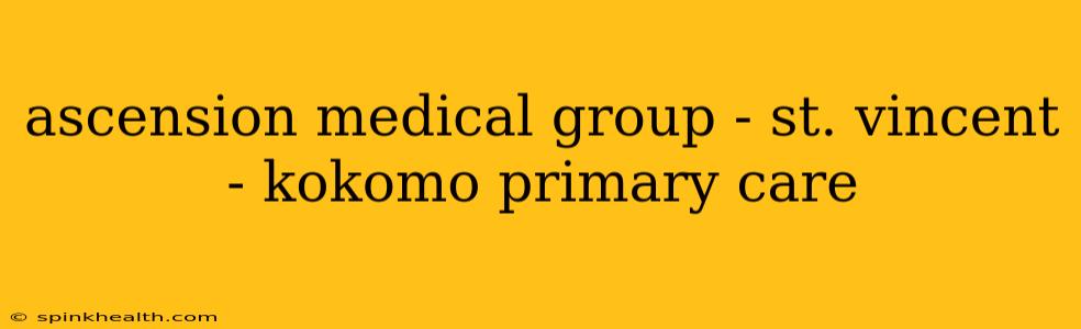 ascension medical group - st. vincent - kokomo primary care