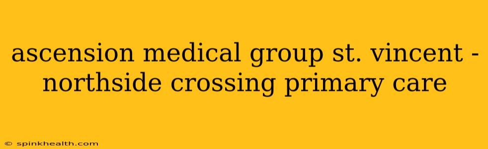 ascension medical group st. vincent - northside crossing primary care