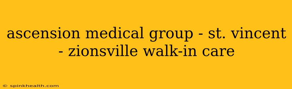 ascension medical group - st. vincent - zionsville walk-in care